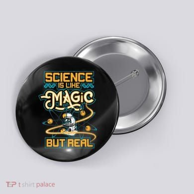 Science Is Like Magic But Real Funny Science Button