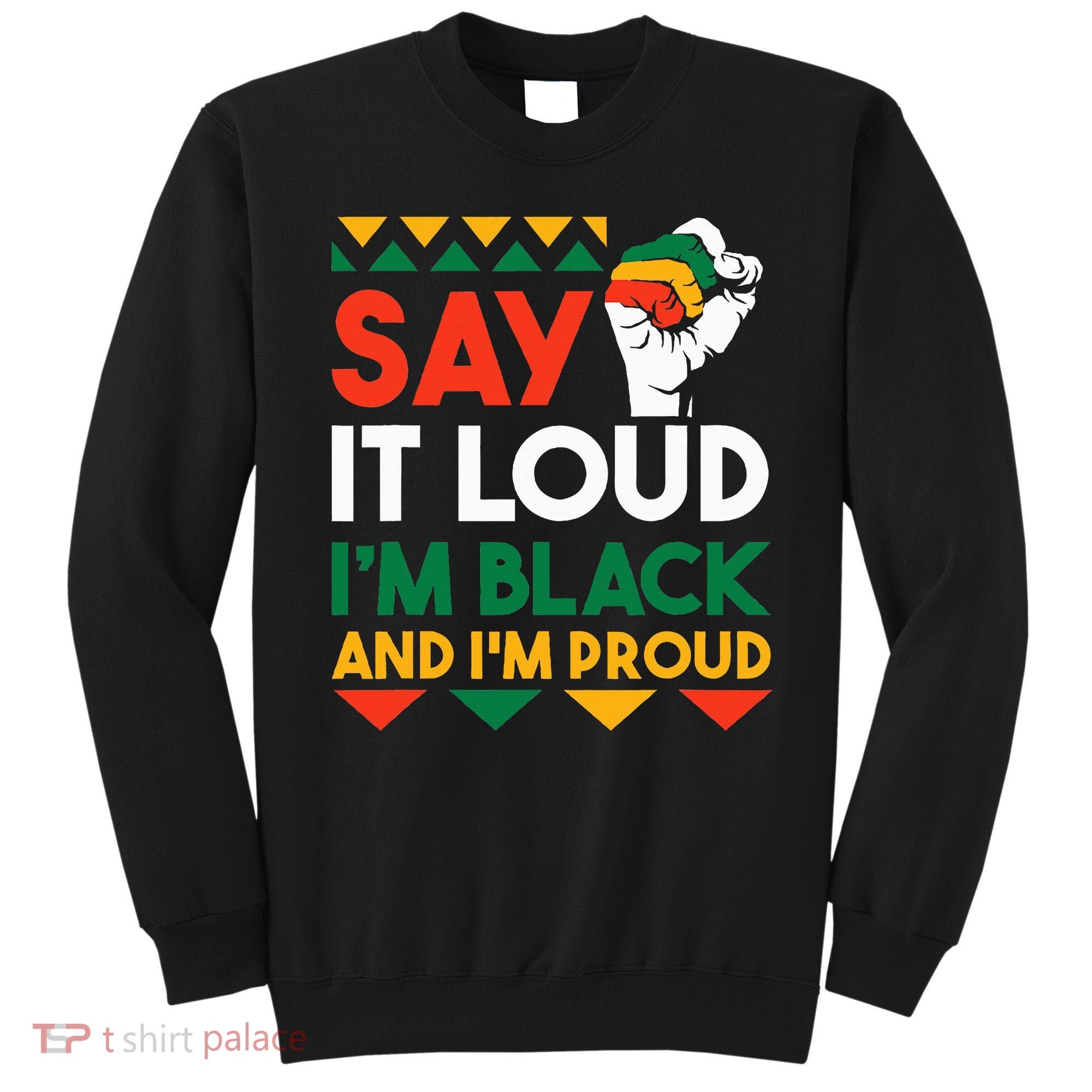 S.ay It L.oud I'm Black & I'm Proud Black History Month Sweatshirt