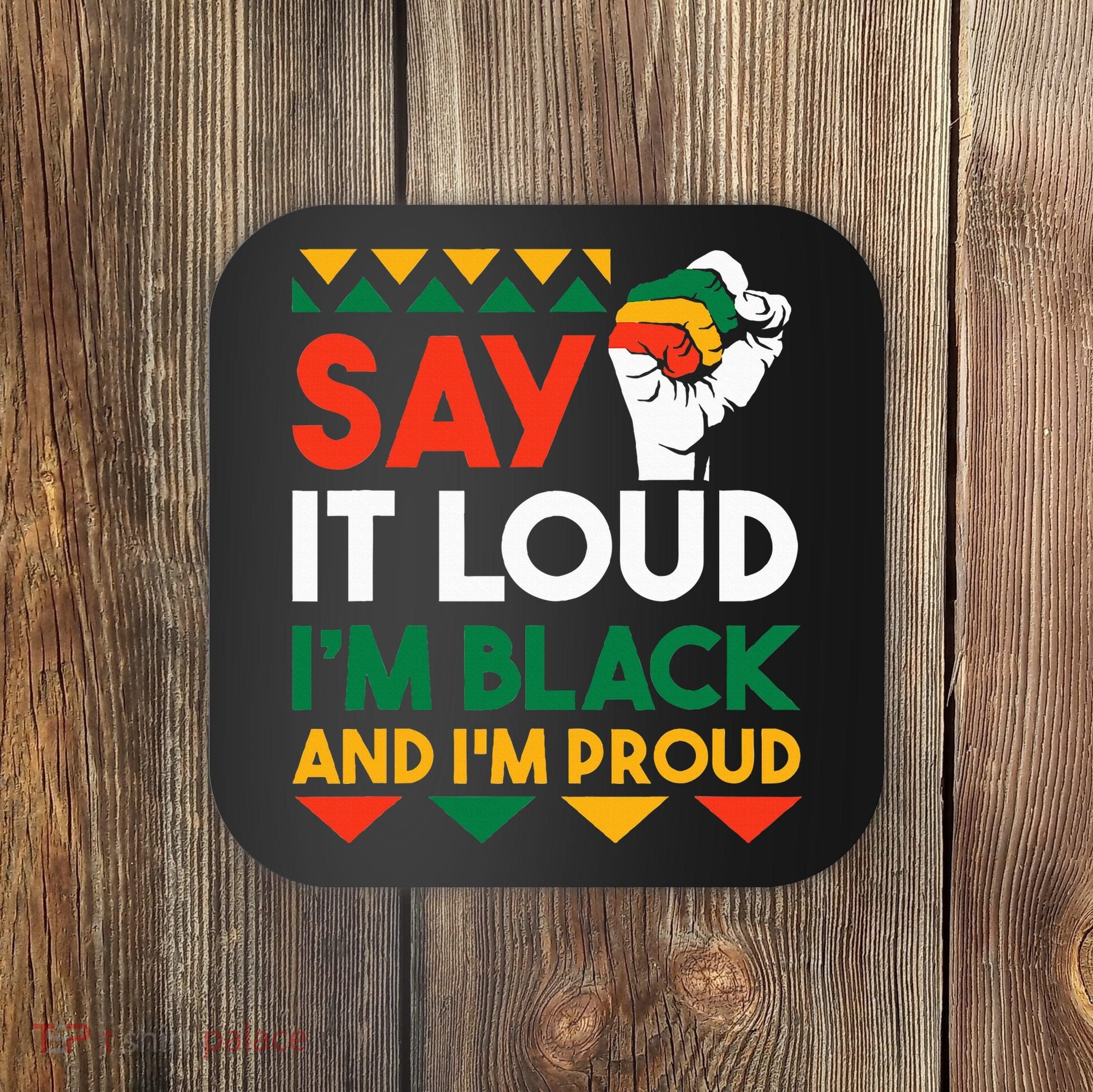 S.ay It L.oud I'm Black & I'm Proud Black History Month Coaster