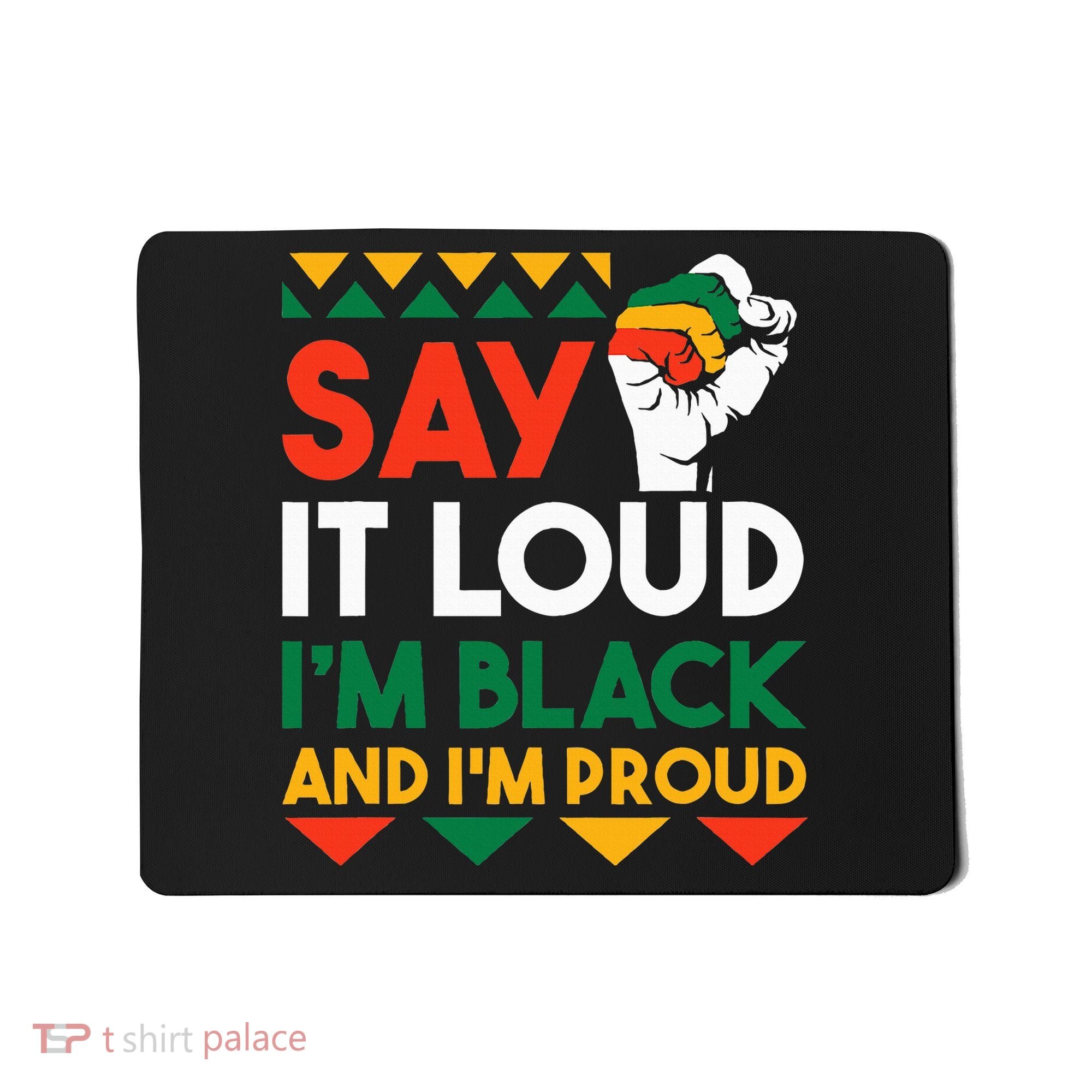 S.ay It L.oud I'm Black & I'm Proud Black History Month Mousepad