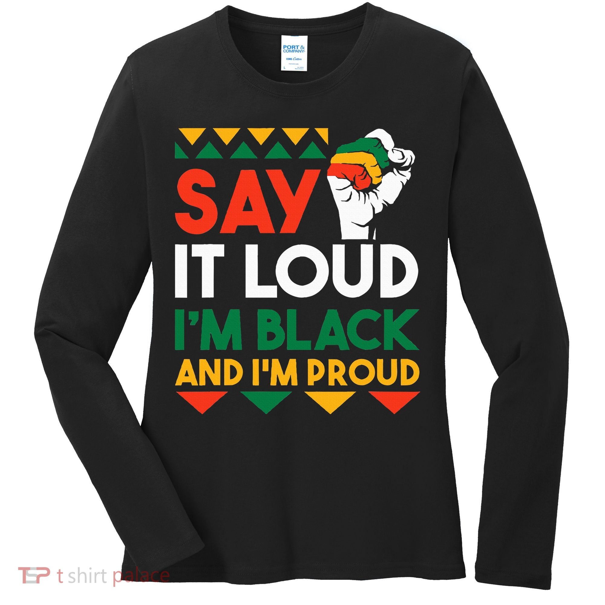 S.ay It L.oud I'm Black & I'm Proud Black History Month Women's Long Sleeve Shirt