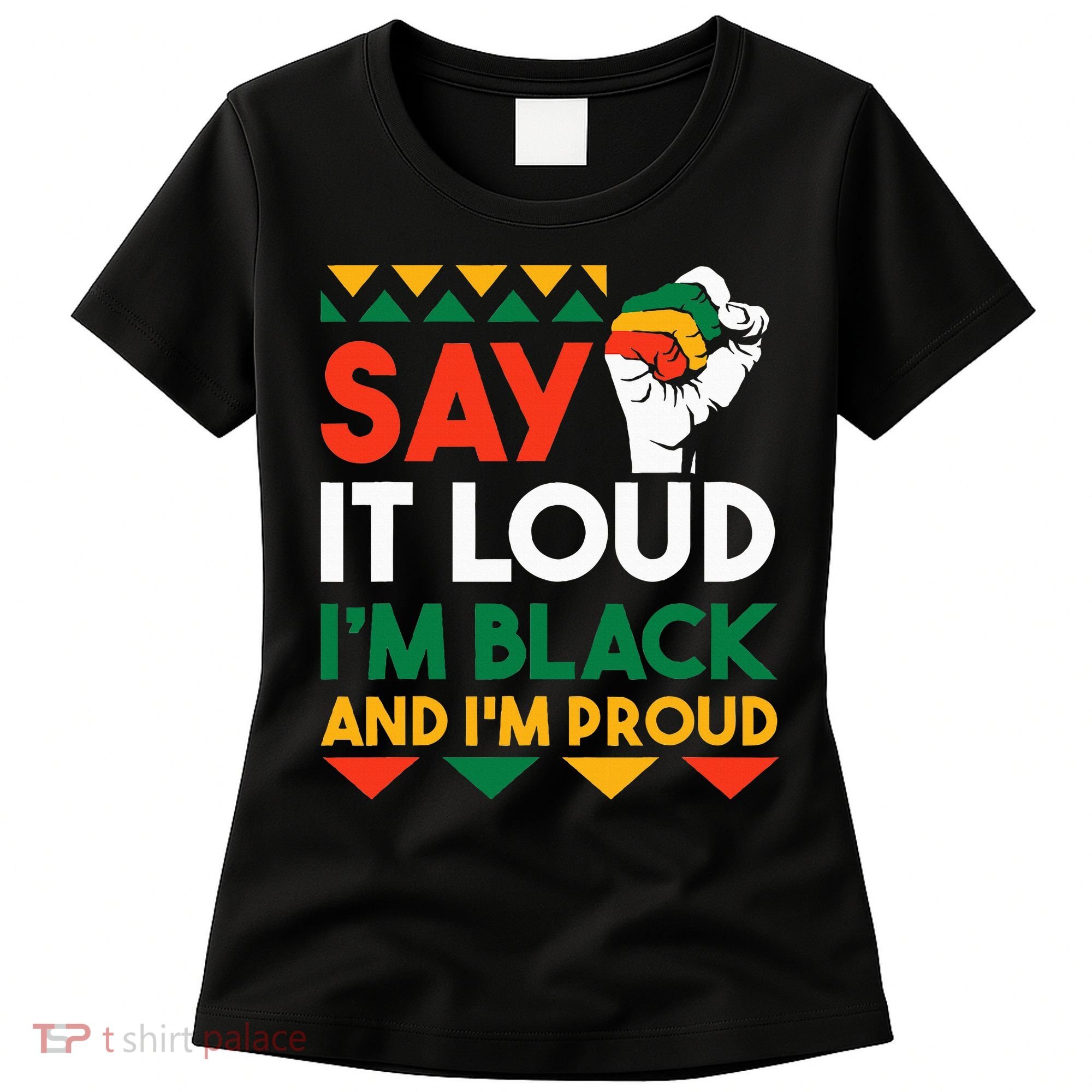 S.ay It L.oud I'm Black & I'm Proud Black History Month Women's T-Shirt