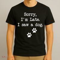 Sorry Im Late I Saw A Dog Print Paw Dog Lover Cute Gift T-Shirt thumb 3