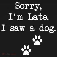 Sorry Im Late I Saw A Dog Print Paw Dog Lover Cute Gift T-Shirt thumb 7