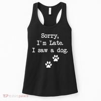 Sorry Im Late I Saw A Dog Print Paw Dog Lover Cute Gift Women's Tank Top thumb 0