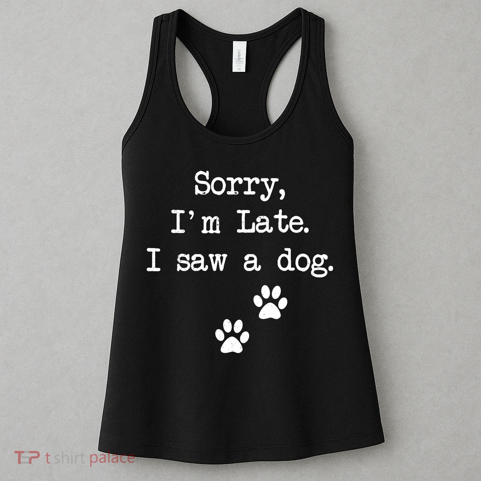 Sorry Im Late I Saw A Dog Print Paw Dog Lover Cute Gift Women's Tank Top