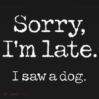 Sorry IM Late I Saw A Dog Cute Puppy Pet Lover Dog Owner T-Shirt thumb 7