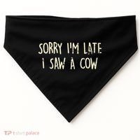 Sorry I'm Late I Saw A Cow Funny cows lovers USA-Made Doggie Bandana thumb 0
