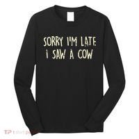 Sorry I'm Late I Saw A Cow Funny cows lovers Long Sleeve Shirt thumb 0