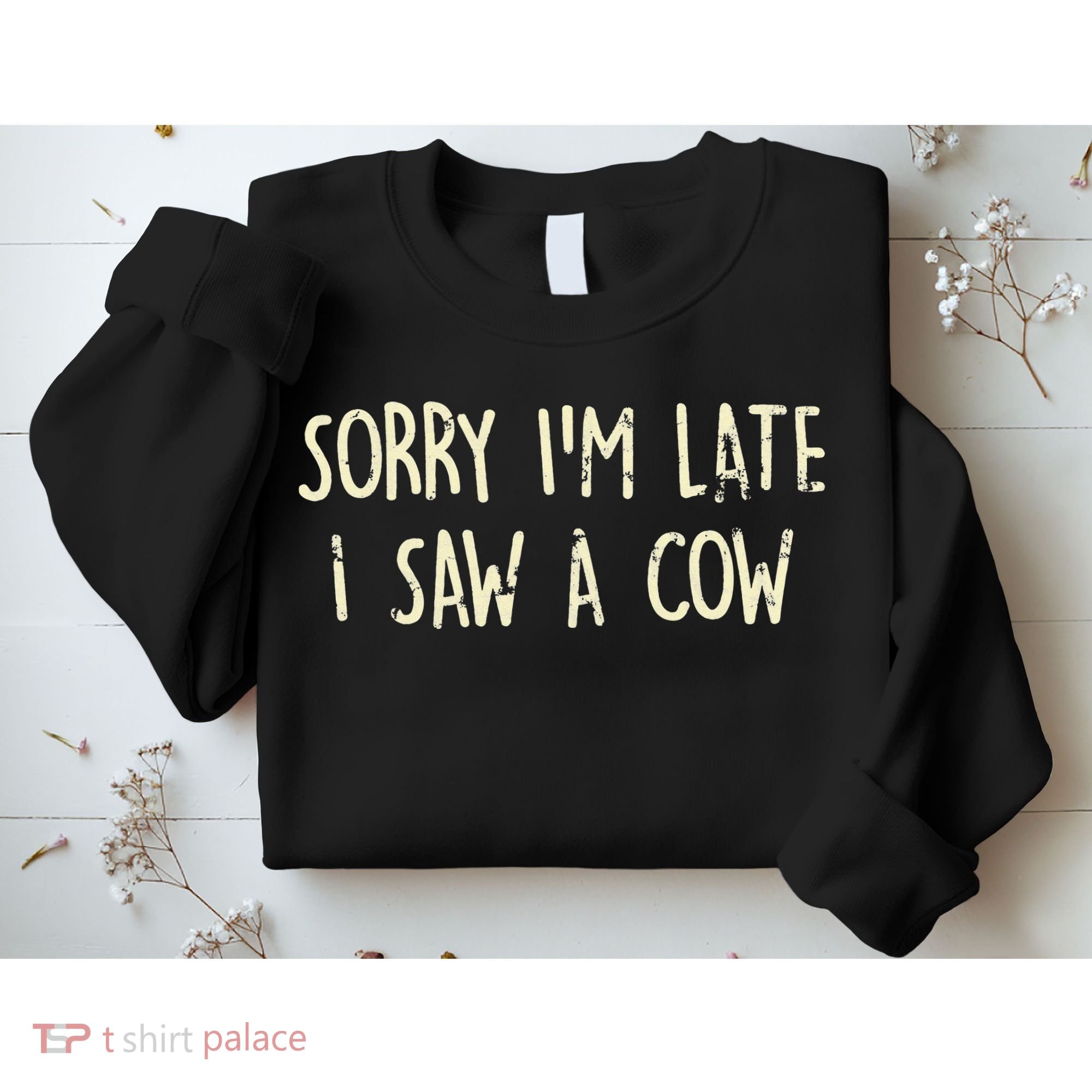 Sorry I'm Late I Saw A Cow Funny cows lovers Sweatshirt