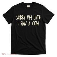 Sorry I'm Late I Saw A Cow Funny cows lovers T-Shirt thumb 0