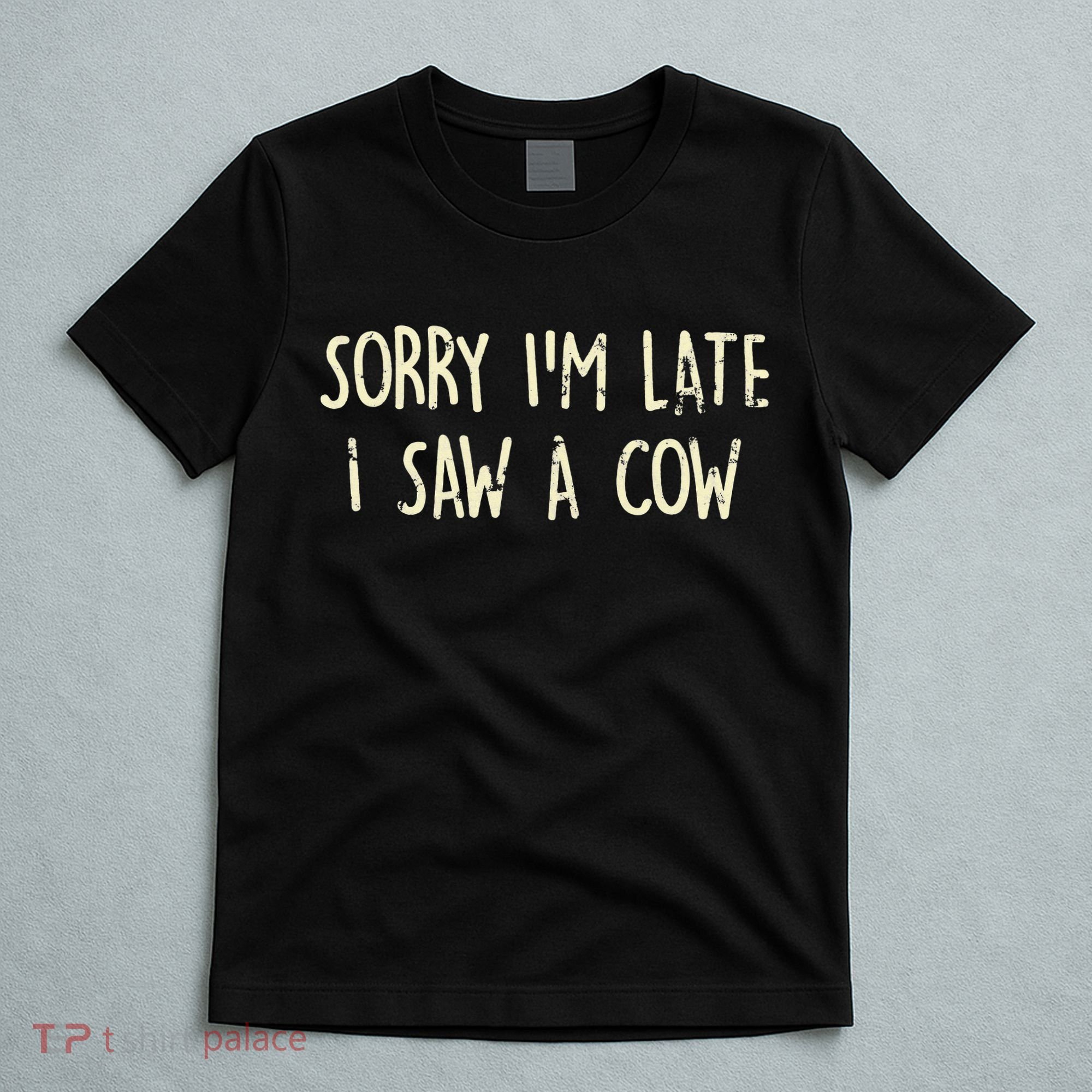 Sorry I'm Late I Saw A Cow Funny cows lovers T-Shirt