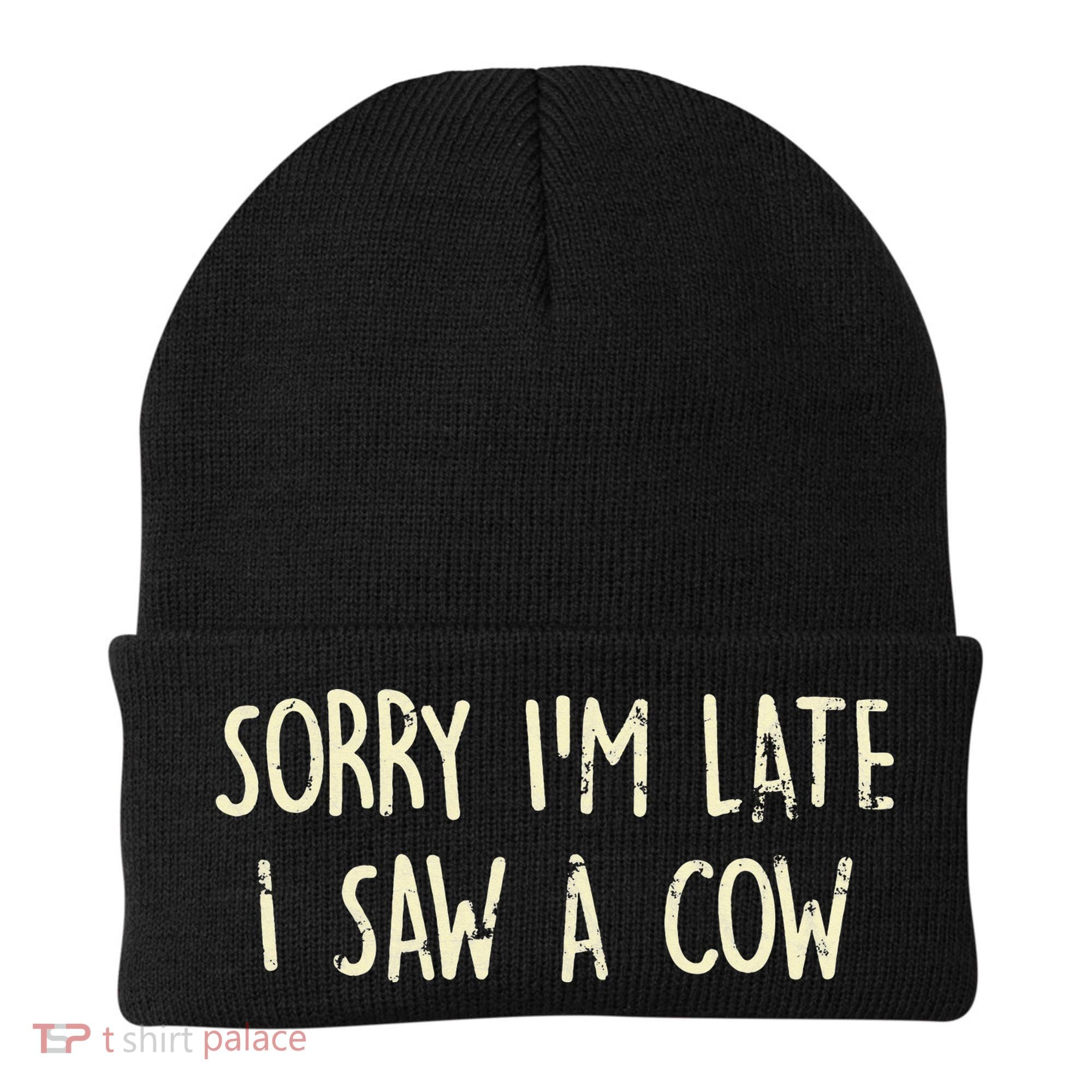 Sorry I'm Late I Saw A Cow Funny cows lovers Beanie