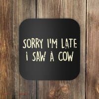 Sorry I'm Late I Saw A Cow Funny cows lovers Coaster thumb 0