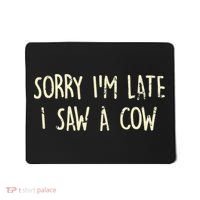 Sorry I'm Late I Saw A Cow Funny cows lovers Mousepad thumb 0