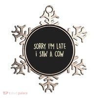 Sorry I'm Late I Saw A Cow Funny cows lovers Ornament thumb 0