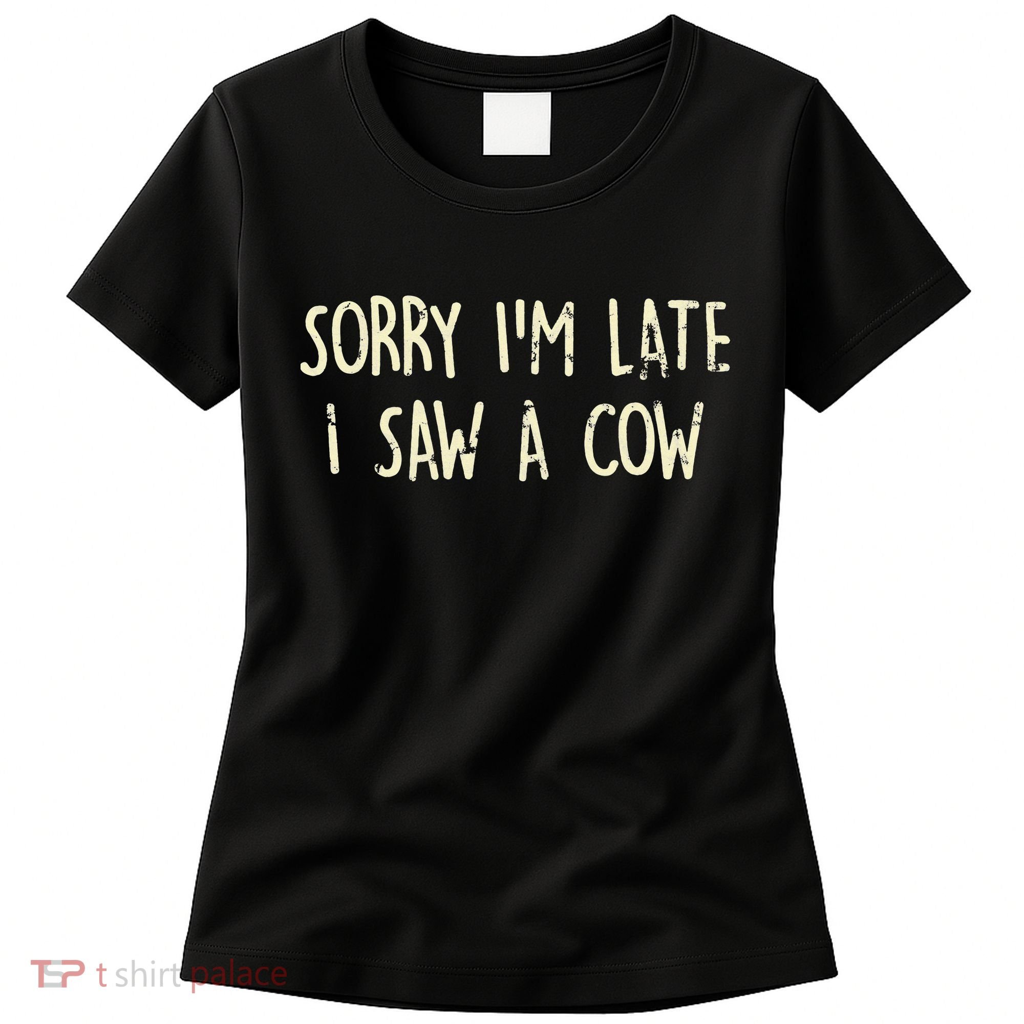 Sorry I'm Late I Saw A Cow Funny cows lovers Women's T-Shirt