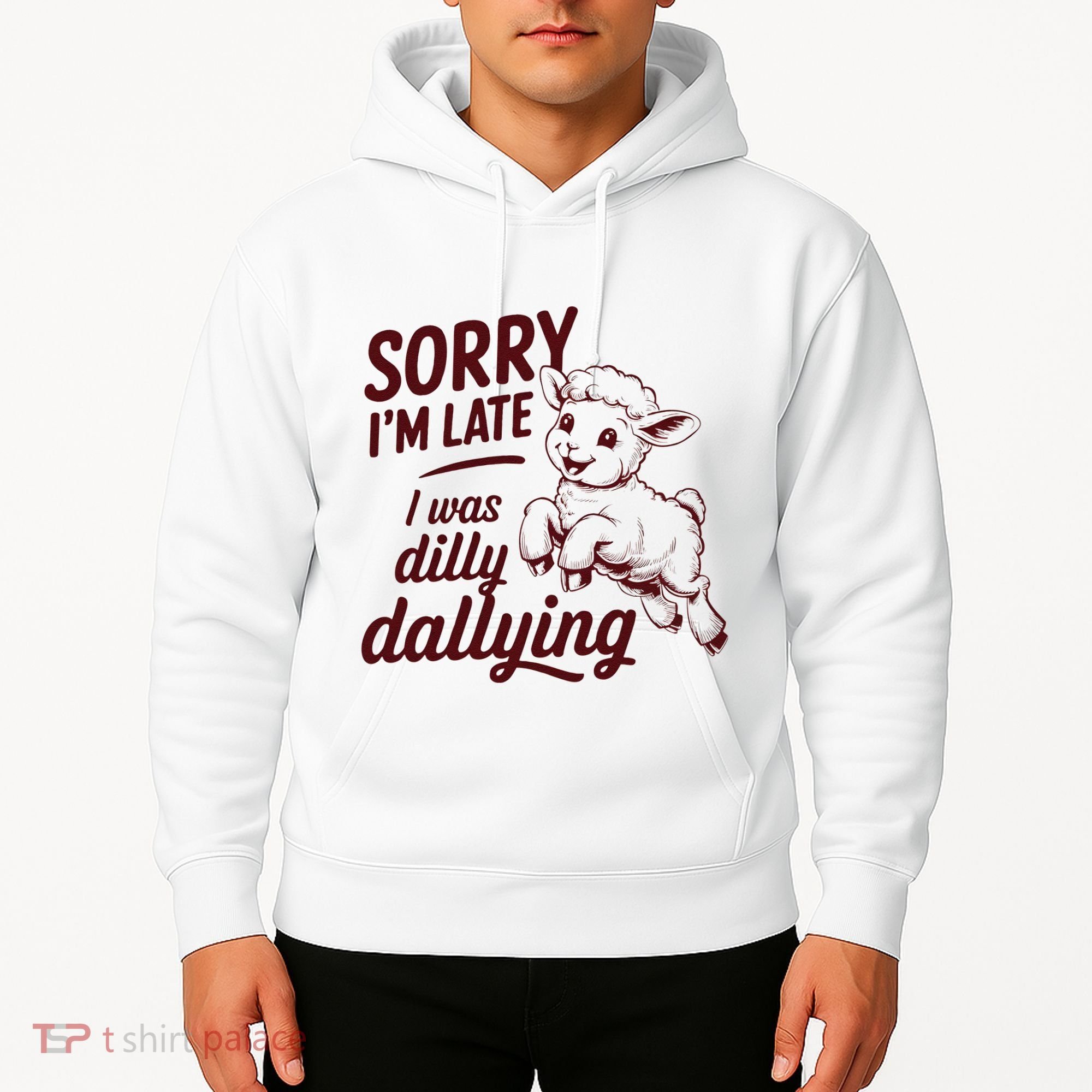 Sorry Im Late I Was Dilly Dallying Funny Cute Lamb Gift Hoodie