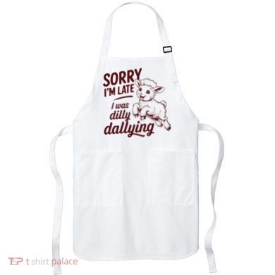 Sorry Im Late I Was Dilly Dallying Funny Cute Lamb Gift Apron