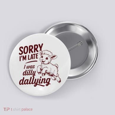 Sorry Im Late I Was Dilly Dallying Funny Cute Lamb Gift Button