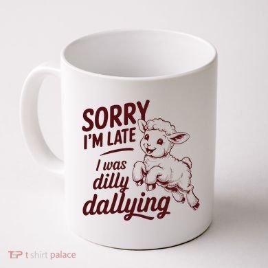 Sorry Im Late I Was Dilly Dallying Funny Cute Lamb Gift Coffee Mug