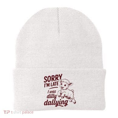 Sorry Im Late I Was Dilly Dallying Funny Cute Lamb Gift Beanie