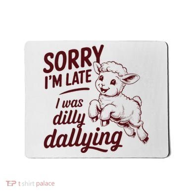 Sorry Im Late I Was Dilly Dallying Funny Cute Lamb Gift Mousepad