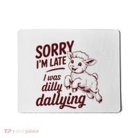 Sorry Im Late I Was Dilly Dallying Funny Cute Lamb Gift Mousepad thumb 0