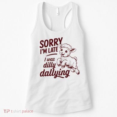 Sorry Im Late I Was Dilly Dallying Funny Cute Lamb Gift Women's Tank Top