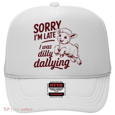 Sorry Im Late I Was Dilly Dallying Funny Cute Lamb Gift Hat
