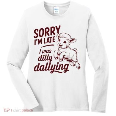 Sorry Im Late I Was Dilly Dallying Funny Cute Lamb Gift Women's Long Sleeve Shirt