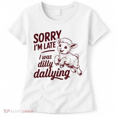 Sorry Im Late I Was Dilly Dallying Funny Cute Lamb Gift Women's T-Shirt
