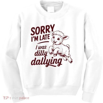 Sorry Im Late I Was Dilly Dallying Funny Cute Lamb Gift Kids Sweatshirt