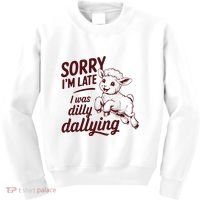 Sorry Im Late I Was Dilly Dallying Funny Cute Lamb Gift Kids Sweatshirt thumb 0