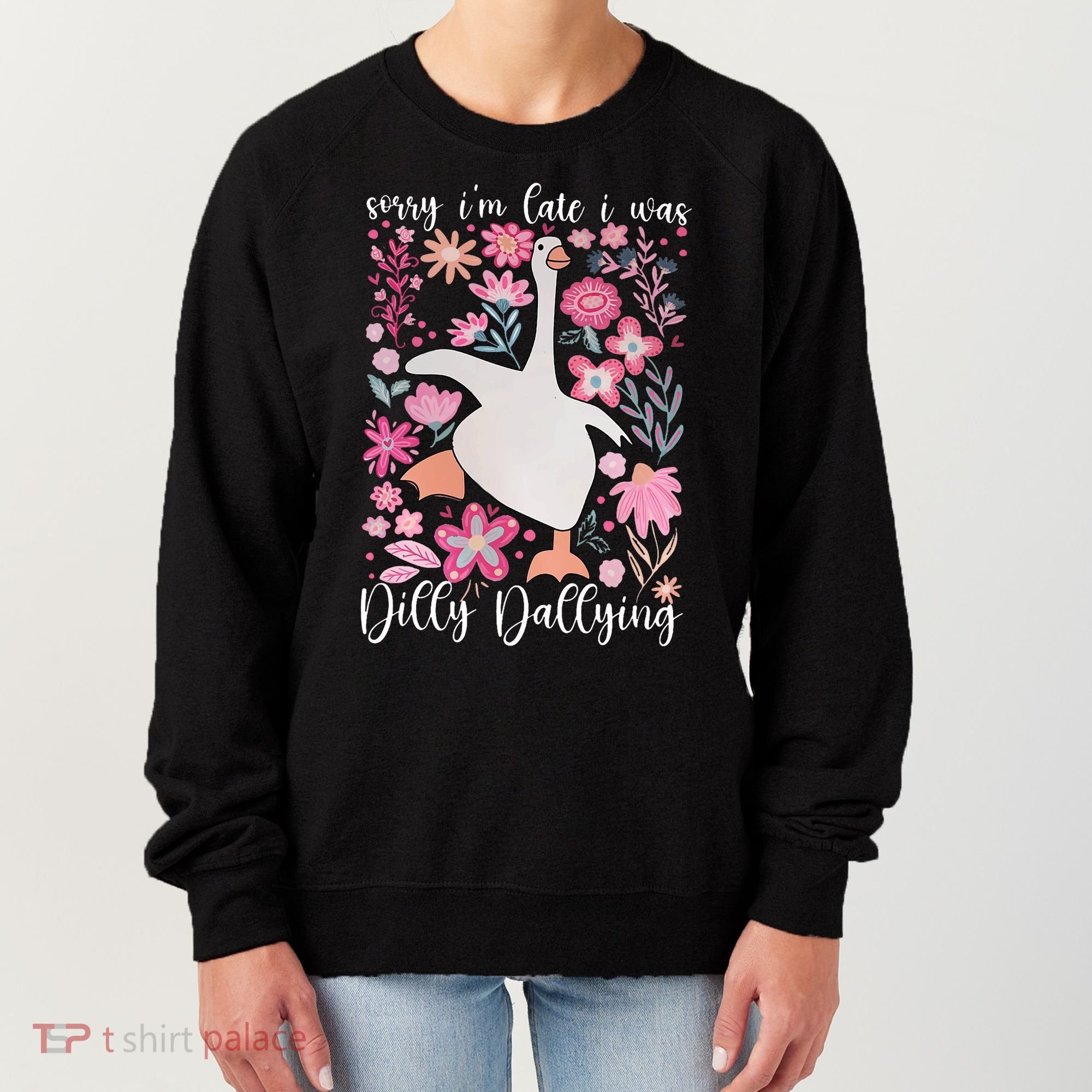 Sorry I'm Late I Was Dilly Dallying Boho Floral Goose  Women's Sweatshirt