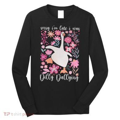 Sorry I'm Late I Was Dilly Dallying Boho Floral Goose  Long Sleeve Shirt