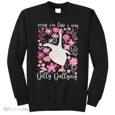 Sorry I'm Late I Was Dilly Dallying Boho Floral Goose  Sweatshirt