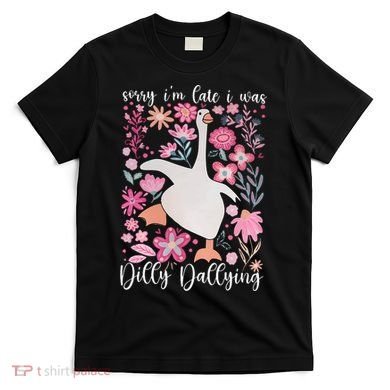 Sorry I'm Late I Was Dilly Dallying Boho Floral Goose  T-Shirt