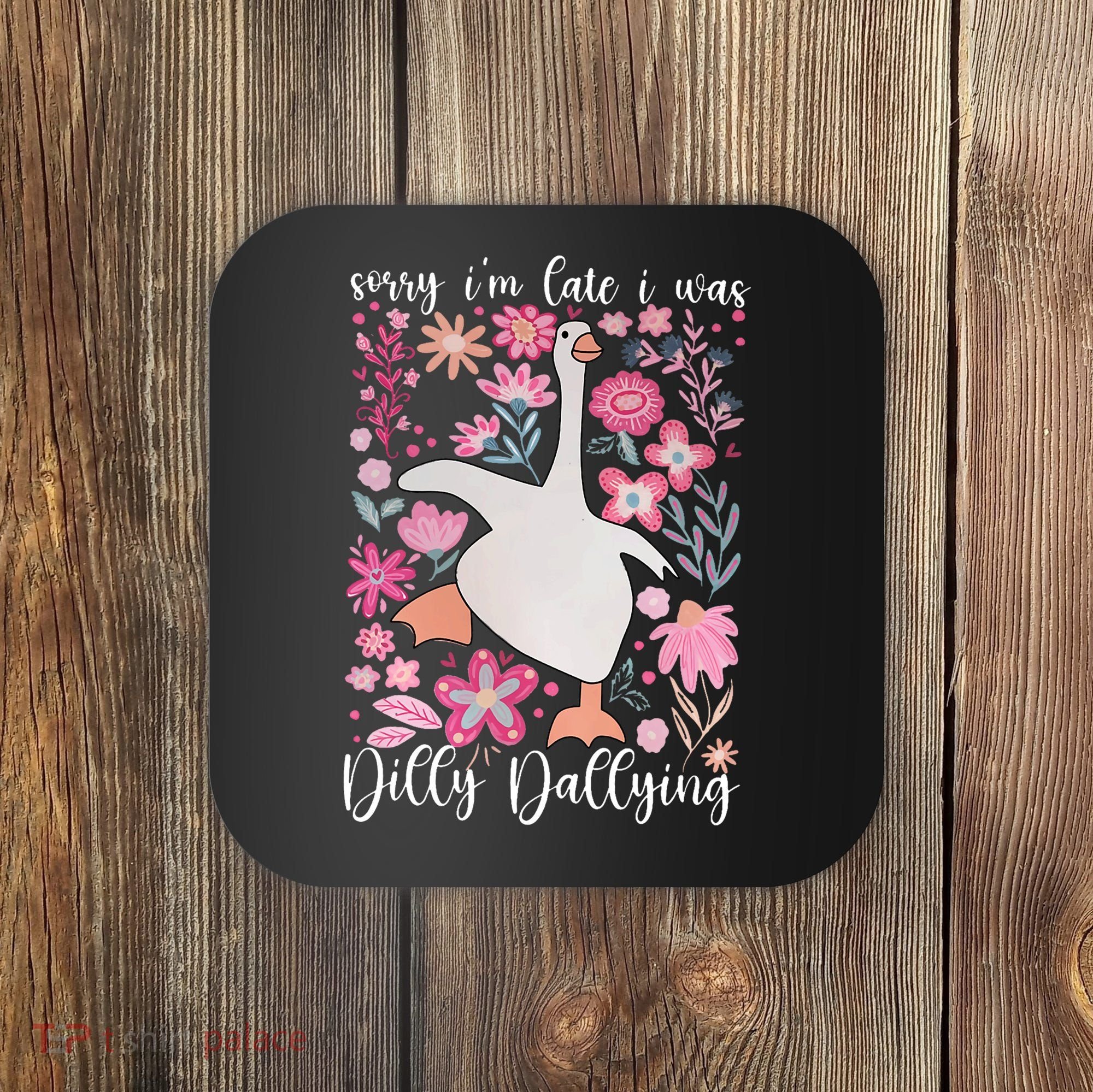 Sorry I'm Late I Was Dilly Dallying Boho Floral Goose  Coaster