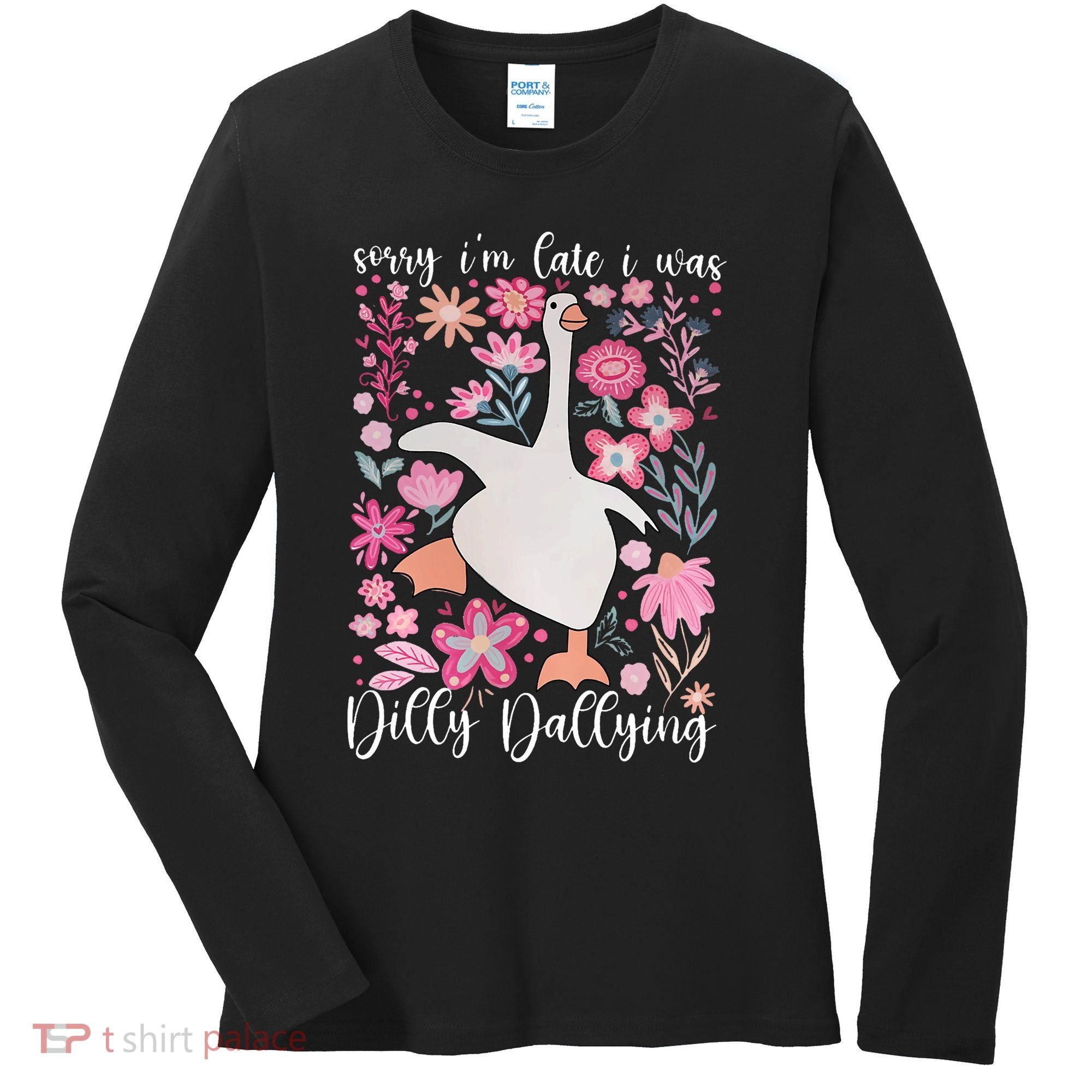 Sorry I'm Late I Was Dilly Dallying Boho Floral Goose  Women's Long Sleeve Shirt