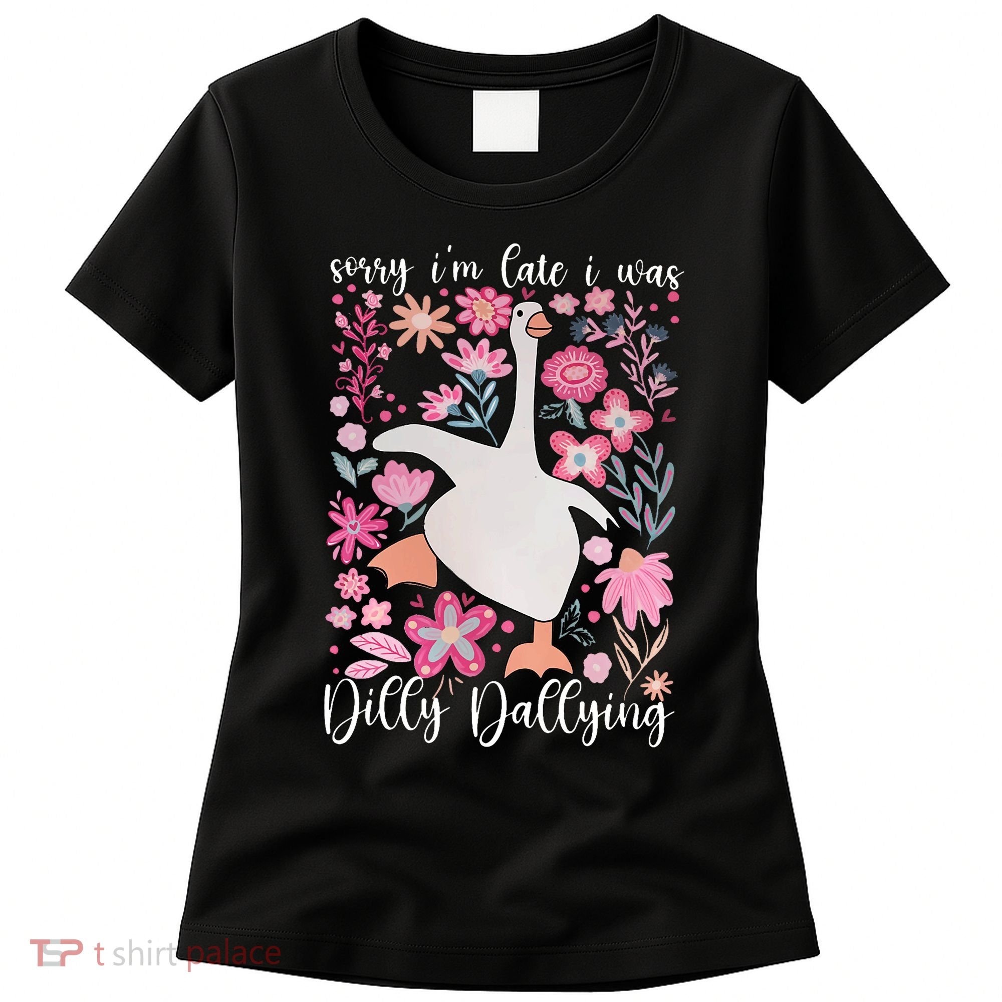 Sorry I'm Late I Was Dilly Dallying Boho Floral Goose  Women's T-Shirt