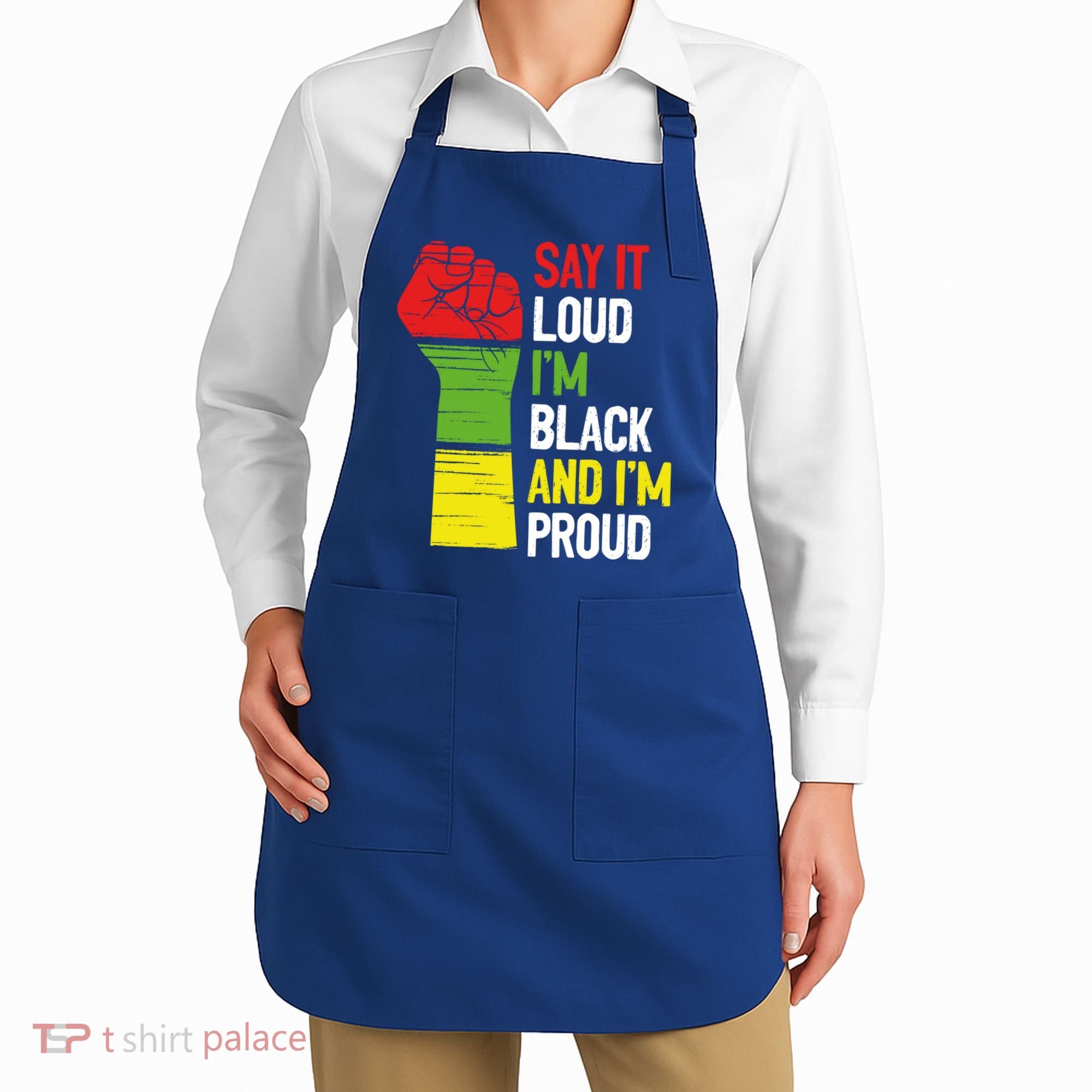 Say It Loud Im Black And Im Proud African American Pride Gift Apron