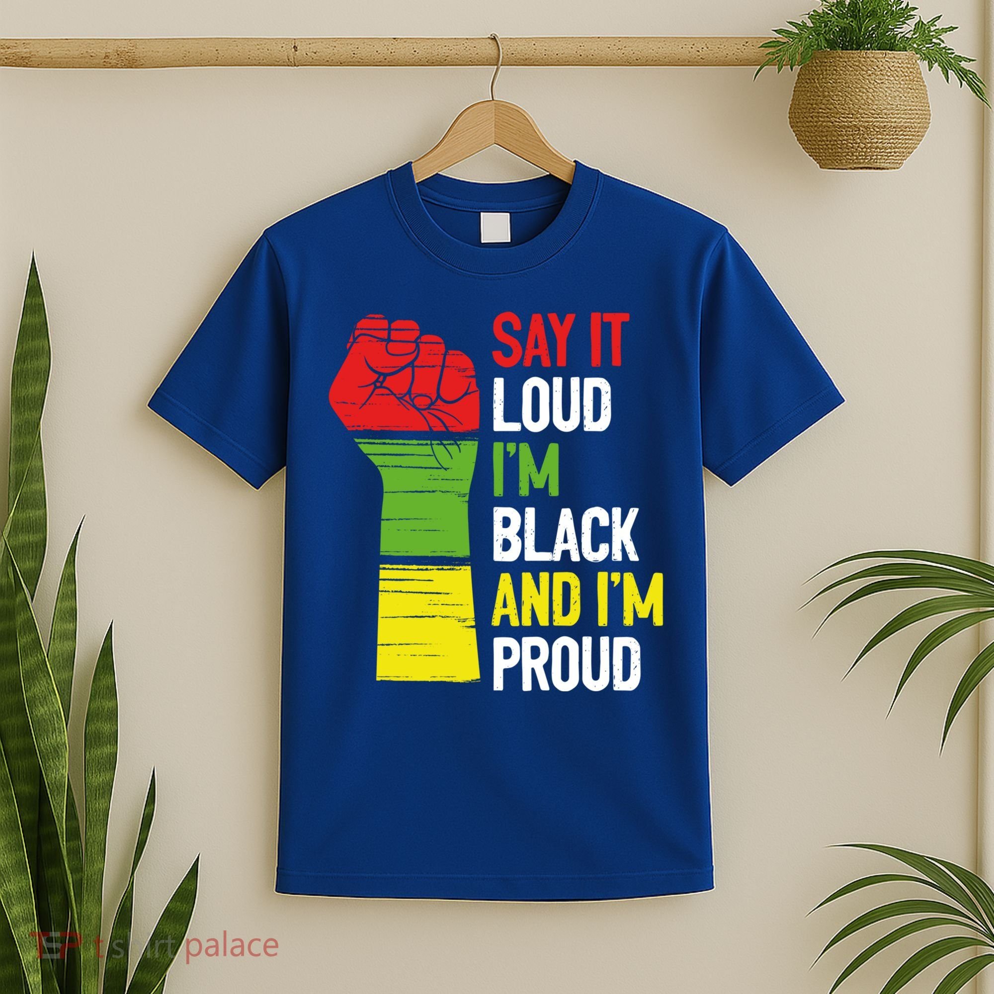 Say It Loud Im Black And Im Proud African American Pride Gift T-Shirt