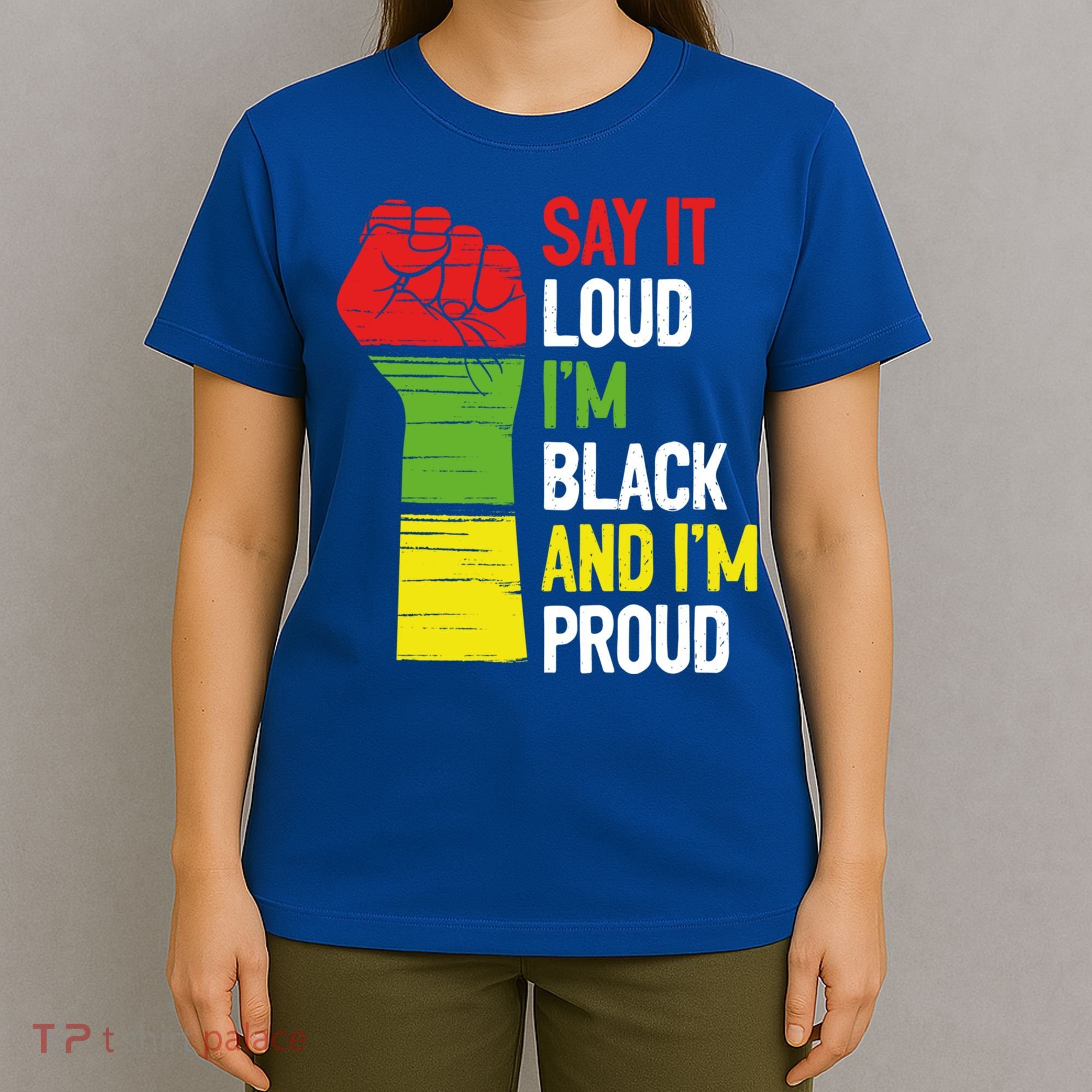 Say It Loud Im Black And Im Proud African American Pride Gift T-Shirt