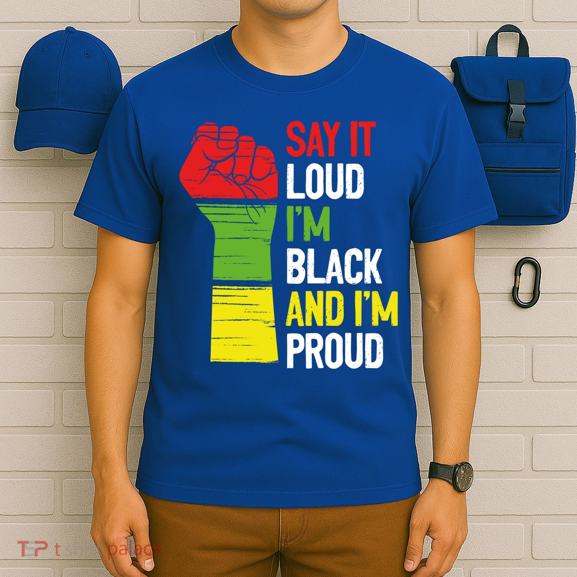 Say It Loud Im Black And Im Proud African American Pride Gift T-Shirt