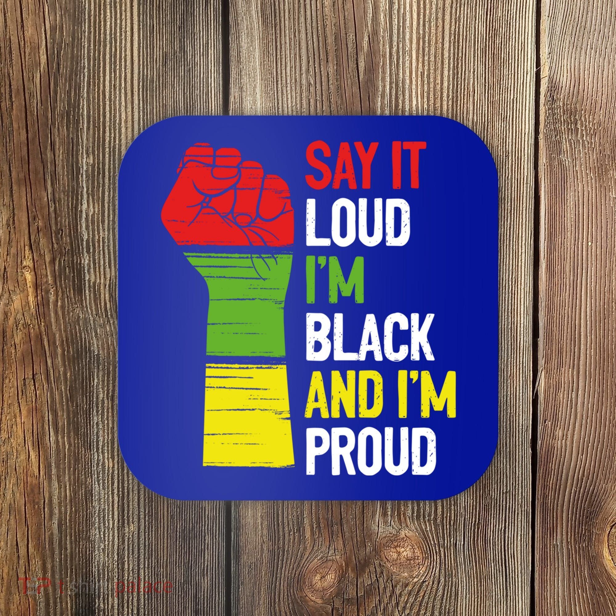 Say It Loud Im Black And Im Proud African American Pride Gift Coaster