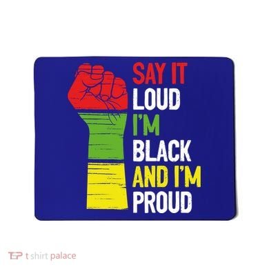 Say It Loud Im Black And Im Proud African American Pride Gift Mousepad