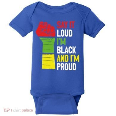 Say It Loud Im Black And Im Proud African American Pride Gift Baby Bodysuit
