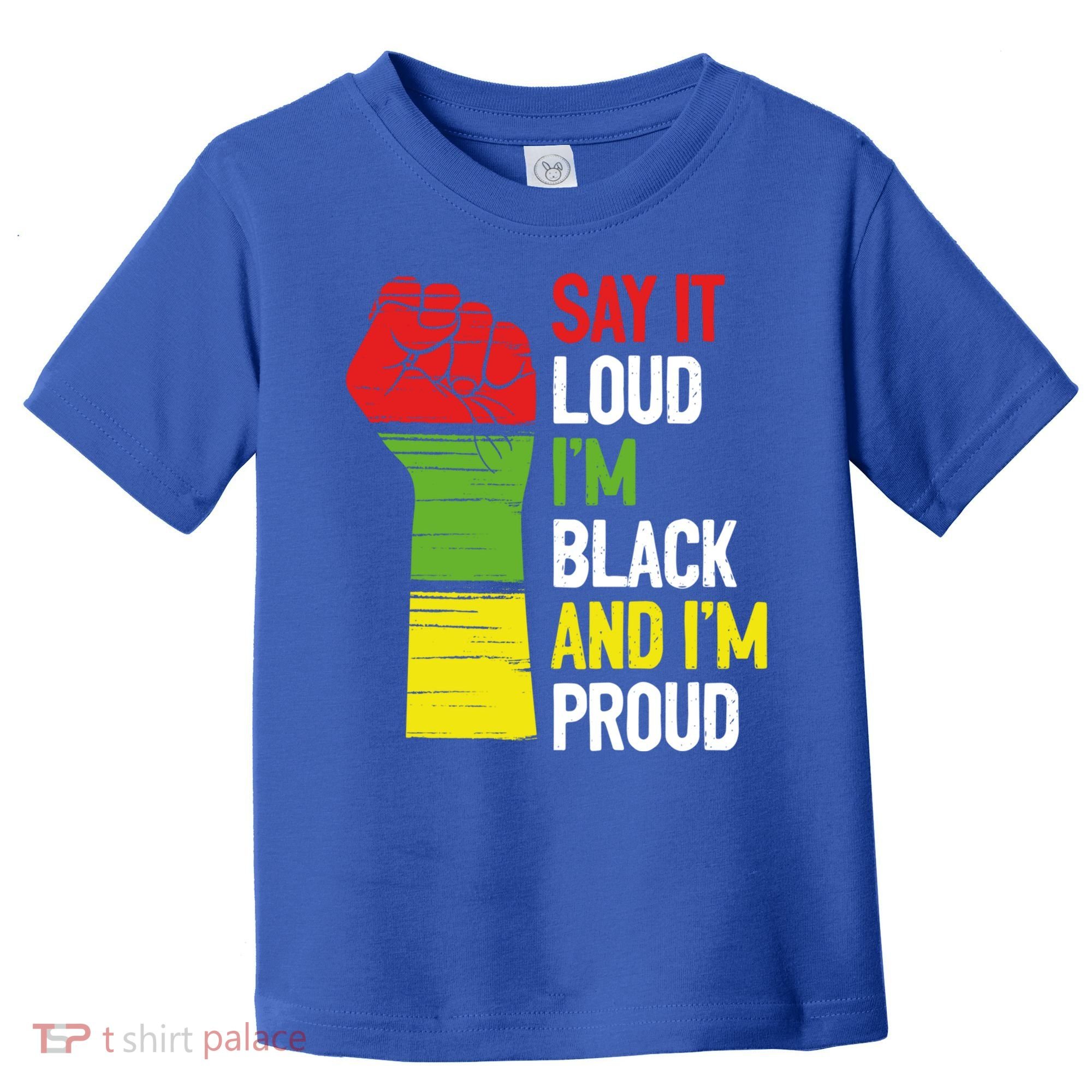 Say It Loud Im Black And Im Proud African American Pride Gift Toddler T-Shirt