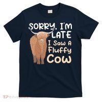 Sorry I'm Late I Saw A Fluffy Cow Highland Cow Breeder T-Shirt thumb 0